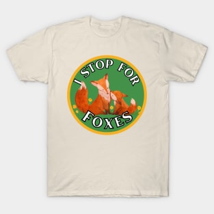 I Stop for Foxes T-Shirt